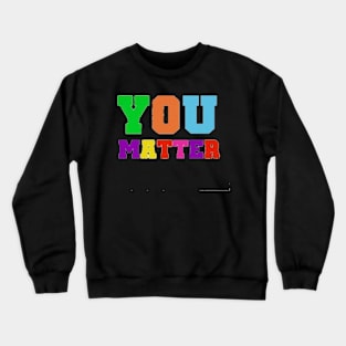You Matter Crewneck Sweatshirt